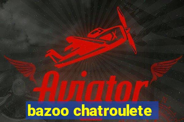 bazoo chatroulete